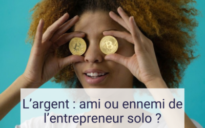 L’argent : ami ou ennemi de l’entrepreneur solo ?